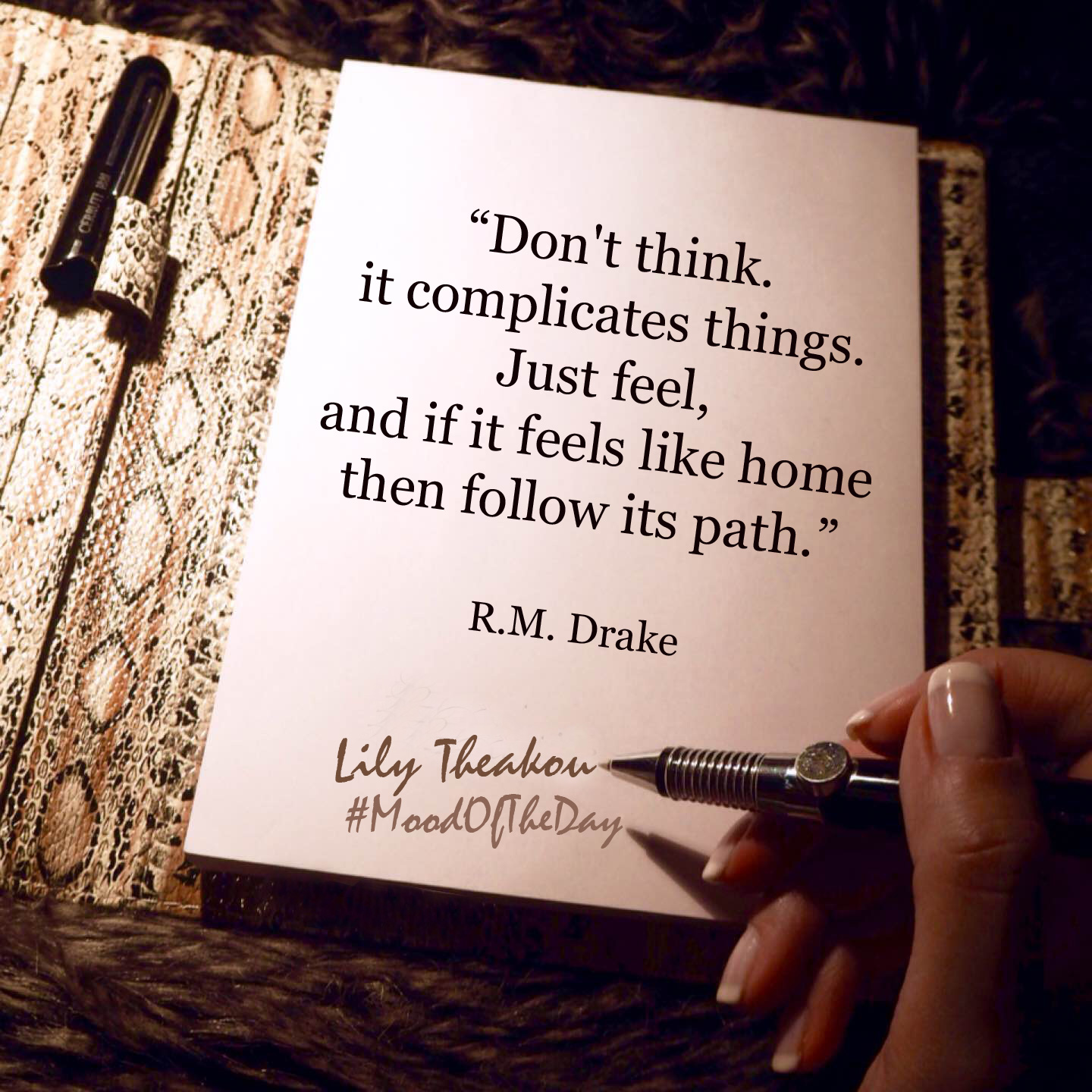 Don't think. It complicates things. Just feel, and if it feels like home then follow its path. - Quote