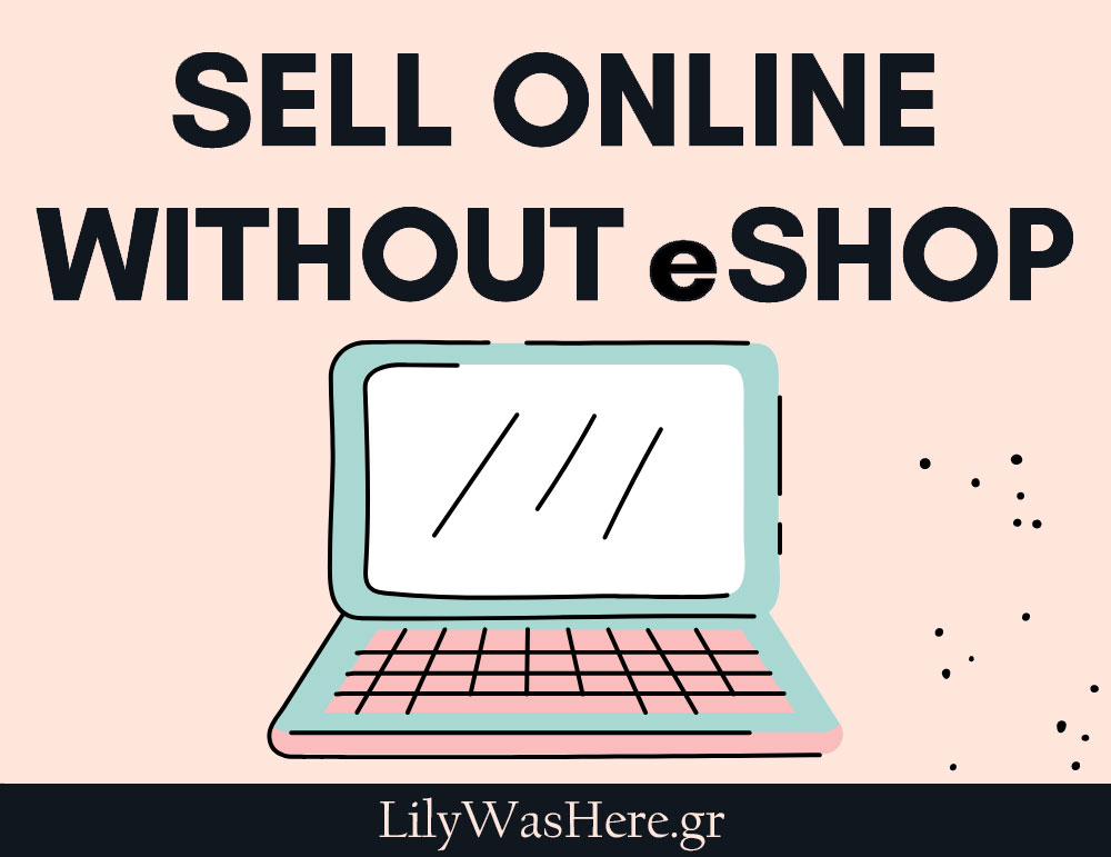 Πούλησε τα προϊόντα σου online χωρίς E-shop